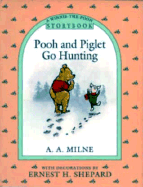 Pooh and Piglet Go Hunting: A Winnie-The-Pooh Storybook - Milne, A A