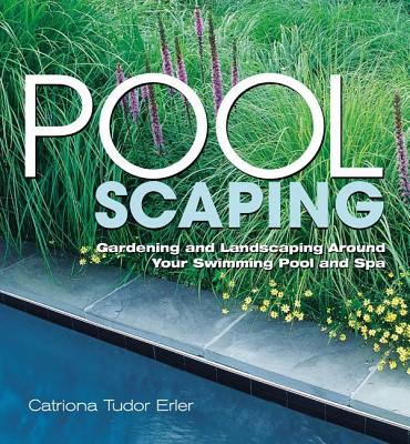 Poolscaping: Gardening and Landscaping Around Your Swimming Pool and Spa - Tudor Erler, Catriona