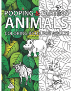Pooping & Farting Animals Coloring Book For Adults: The Perfect Gift To Cherish Your Loved Ones And Make Them Laugh