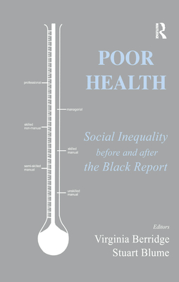 Poor Health: Social Inequality Before and After the Black Report - Berridge, Virginia (Editor), and Blume, Stuart (Editor)
