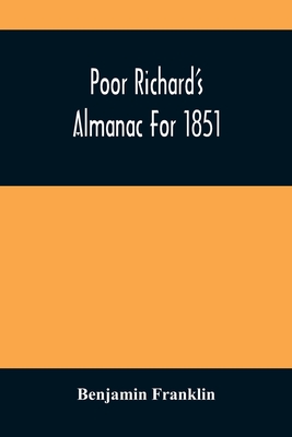 Poor Richard'S Almanac For 1851 - Franklin, Benjamin