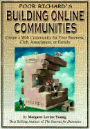 Poor Richard's Building Online Communities: Create a Web Community for Your Business, Club, Association, or Family