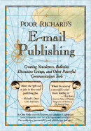 Poor Richard's Email Publishing: Creating Newsletters, Bulletins, Discussion Groups, and Other Powerful Communication Tools - Pirillo, Chris, and Kent, Peter