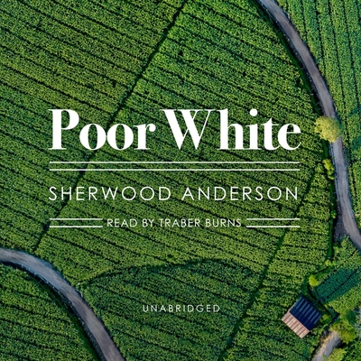 Poor White - Anderson, Sherwood, and Burns, Traber (Read by)