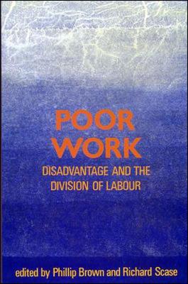 Poor Work: Disadvantage and the Division of Labour - Brown, Phillip