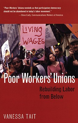 Poor Workers' Unions: Rebuilding Labor from Below - Tait, Vanessa, and South End Press (Creator)
