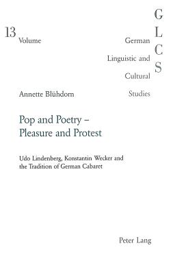 Pop and Poetry - Pleasure and Protest: Udo Lindenberg, Konstantin Wecker and the Tradition of German Cabaret - Lutzeier, Peter Rolf (Editor), and Blhdorn, Annette