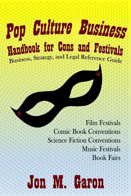 Pop Culture Business Handbook for Cons and Festivals - Garon, Jon M