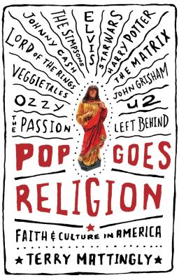 Pop Goes Religion: Faith in Popular Culture - Mattingly, Terry, and Joseph, Mark (Editor)