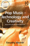 Pop Music: Technology and Creativity: Trevor Horn and the Digital Revolution - Warner, Timothy