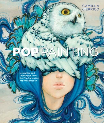 Pop Painting: Inspiration and Techniques from the Pop Surrealism Art Phenomenon - D'Errico, Camilla