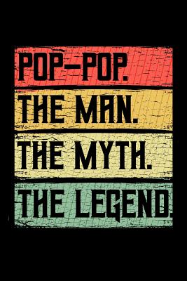 Pop-Pop The Man The Myth The Legend: Grandparents Notebook to Write in, 6x9, Lined, 120 Pages Journal - Hayes, Heather