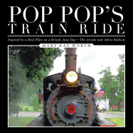 Pop Pop's Train Ride: Inspired by a Real Place on a Drizzly June Day The Arcade and Attica Railway