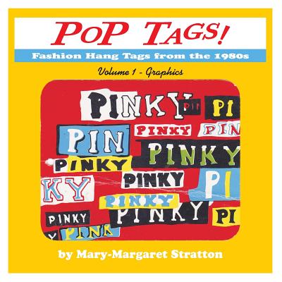 POP Tags Volume 1 - Graphics: Fashion Hang Tags from the 1980s - Stratton, Mary-Margaret (Anand Sahaja)