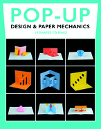 Pop-Up Design and Paper Mechanics: 18 Shapes to Make