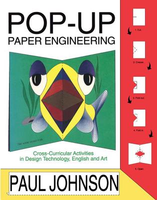 Pop-Up Paper Engineering: Cross-Curricular Activities in Design Engineering Technology, English and Art - Johnson, Paul