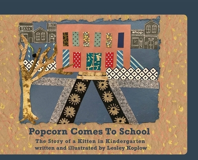 Popcorn Comes to School: The Story of a Kitten in Kindergarten: The Story of A Kitten in Kindergarten - Koplow, Lesley