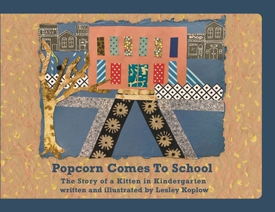 Popcorn Comes to School: The Story of a Kitten in Kindergarten - Koplow, Lesley