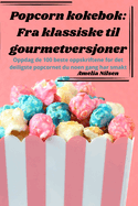 Popcorn kokebok: Fra klassiske til gourmetversjoner