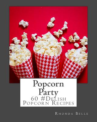 Popcorn Party: 60 #Delish Popcorn Recipes - Belle, Rhonda