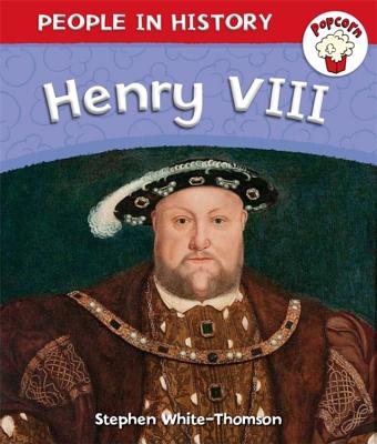 Popcorn: People in History: Popcorn: People in History: Henry VIII - White-Thomson, Stephen