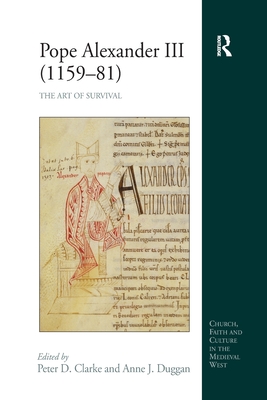 Pope Alexander III (1159-81): The Art of Survival - Duggan, Anne J. (Editor), and Clarke, Peter D. (Editor)