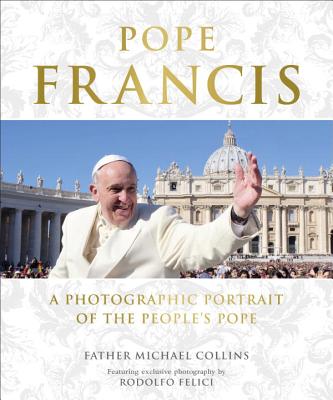 Pope Francis: A Photographic Portrait of the People's Pope - Collins, Michael