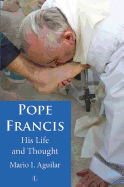 Pope Francis: His Life and Thought