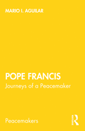 Pope Francis: Journeys of a Peacemaker