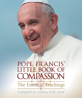 Pope Francis' Little Book of Compassion: The Essential Teachings - Assaf, Andrea Kirk (Editor)