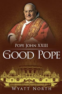 Pope John XXIII: The Good Pope - North, Wyatt