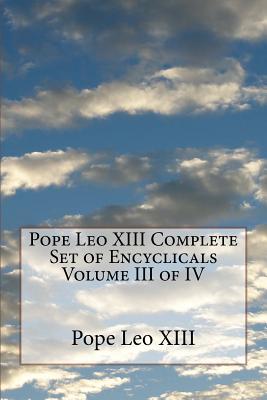 Pope Leo XIII Complete Set of Encyclicals Volume III of IV - Leo XIII, Pope