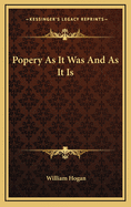Popery as It Was and as It Is