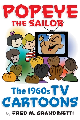 Popeye the Sailor: The 1960s TV Cartoons - Grandinetti, Fred M