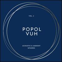 Popol Vuh, Vol. 2: Acoustic & Ambient Spheres - Popol Vuh