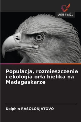 Populacja, rozmieszczenie i ekologia orla bielika na Madagaskarze - Rasolonjatovo, Delphin