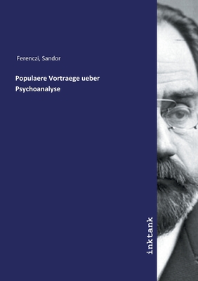 Populaere Vortraege ueber Psychoanalyse - Ferenczi, Sandor