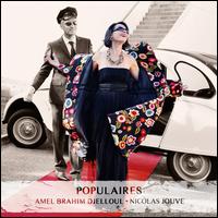 Populaires - Amel Brahim-Djelloul (soprano); Nicholas Jouve (piano)