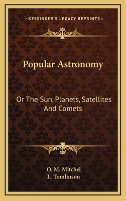 Popular Astronomy: Or the Sun, Planets, Satellites and Comets - Mitchel, O M, and Tomlinson, L (Editor)