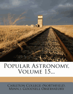 Popular Astronomy, Volume 15...