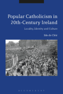 Popular Catholicism in 20th-Century Ireland: Locality, Identity and Culture