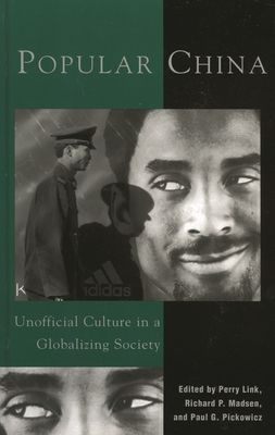 Popular China: Unofficial Culture in a Globalizing Society - Link, Perry (Editor), and Madsen, Richard P (Editor), and Pickowicz, Paul G (Editor)