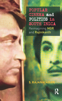 Popular Cinema and Politics in South India: The Films of MGR and Rajinikanth - Rajanayagam, S.