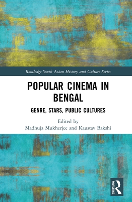 Popular Cinema in Bengal: Genre, Stars, Public Cultures - Mukherjee, Madhuja (Editor), and Bakshi, Kaustav (Editor)