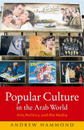 Popular Culture in the Arab World: Arts, Politics, and the Media