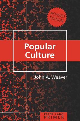 Popular Culture Primer: Revised Edition - Steinberg, Shirley R (Editor), and Kincheloe, Joe L (Editor), and Weaver, John A