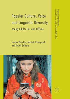 Popular Culture, Voice and Linguistic Diversity: Young Adults On- and Offline - Dovchin, Sender, and Pennycook, Alastair, and Sultana, Shaila