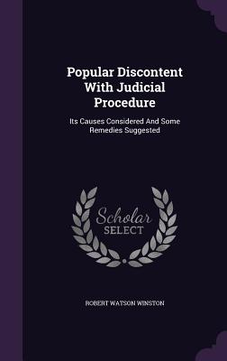 Popular Discontent With Judicial Procedure: Its Causes Considered And Some Remedies Suggested - Winston, Robert Watson