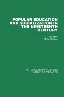 Popular Education and Socialization in the Nineteenth Century - McCann, W P (Editor)