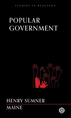 Popular Government - Imperium Press (Studies in Reaction) - Maine, Henry James Sumner, Sir
